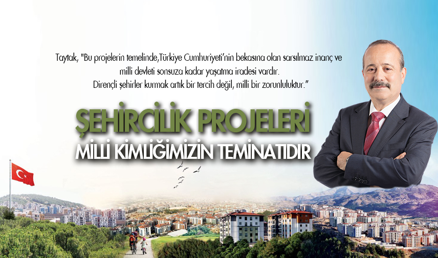 Taytak: Şehircilik projeleri milli kimliğimizin teminatıdır